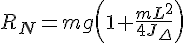 \Large R_N = mg \left( 1 + \frac{mL^2}{4J_{\Delta}} \right)